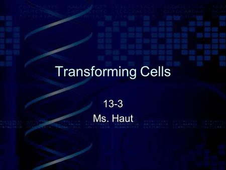 Transforming Cells 13-3 Ms. Haut. Transforming Bacteria During transformation, a cell takes in DNA from outside the cell. The external DNA becomes a component.