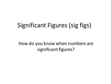 Significant Figures (sig figs)