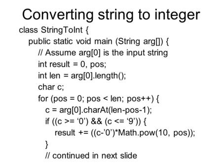 Converting string to integer class StringToInt { public static void main (String arg[]) { // Assume arg[0] is the input string int result = 0, pos; int.