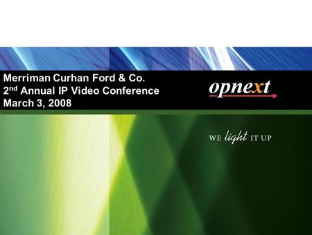 4/26/2017 10:25 PM Merriman Curhan Ford & Co. 2nd Annual IP Video Conference March 3, 2008 NEWLIGHT\Roadshow\55 Road Show.ppt.