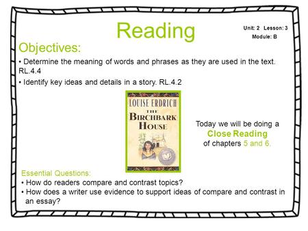 Objectives: Determine the meaning of words and phrases as they are used in the text. RL.4.4 Identify key ideas and details in a story. RL.4.2 Unit: 2 Lesson: