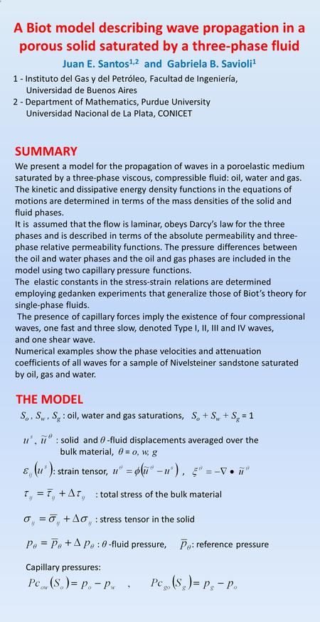 A Biot model describing wave propagation in a porous solid saturated by a three-phase fluid Juan E. Santos 1,2 and Gabriela B. Savioli 1 1 - Instituto.