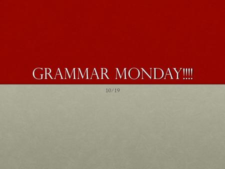 GRAMMAR MONDAY!!!! 10/19. Agenda Review skillsReview skills New Skill – COMMAS!!!!!!New Skill – COMMAS!!!!!! Practice Practice PracticePractice Practice.