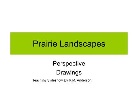 Prairie Landscapes Perspective Drawings Teaching Slideshow By R.M. Anderson.