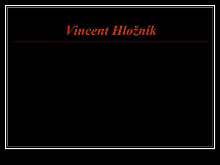 Vincent Hložník. Vincent Hložník - National Artist, university professor, painter, graphic artist and illustrator.