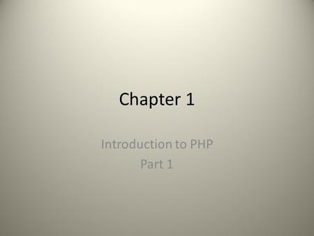 Chapter 1 Introduction to PHP Part 1. Textbook’s Code  DOWNLOADS PHP and MySQL for Dynamic Web Sites Complete Set of Scripts.