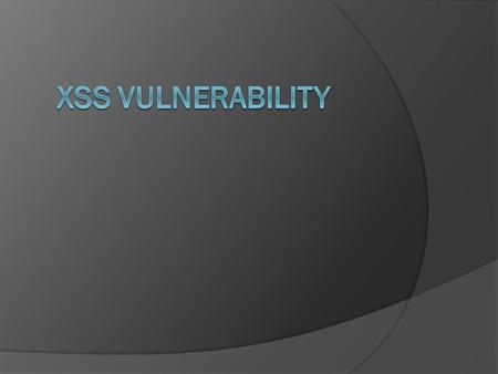 What Is XSS ? ! Cross-site scripting (XSS) is a type of computer security vulnerability typically found in Web applications. XSS enables attackers to.