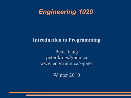 Engineering 1020 Introduction to Programming Peter King  Winter 2010.