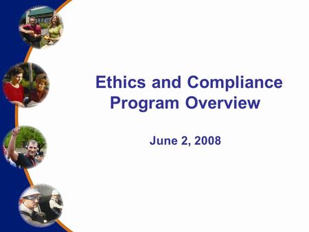 Ethics and Compliance Program Overview June 2, 2008.