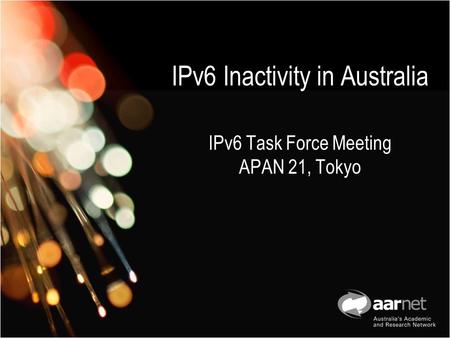 IPv6 Inactivity in Australia IPv6 Task Force Meeting APAN 21, Tokyo.