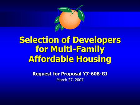 Selection of Developers for Multi-Family Affordable Housing Selection of Developers for Multi-Family Affordable Housing Request for Proposal Y7-608-GJ.