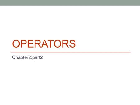 OPERATORS Chapter2:part2. Operators Operators are special symbols used for: mathematical functions assignment statements logical comparisons Examples.