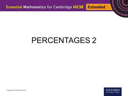 PERCENTAGES 2. Expressing one quantity as a percentage of a second quantity To write one quantity as a percentage of a second quantity: 1.Write the first.