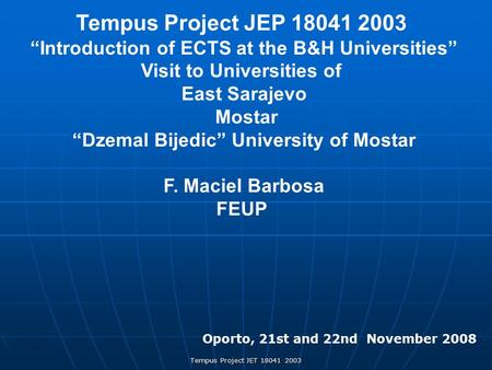 Tempus Project JET 18041 2003 Tempus Project JEP 18041 2003 “Introduction of ECTS at the B&H Universities” Visit to Universities of East Sarajevo Mostar.