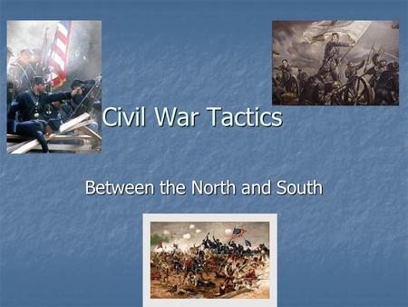 Civil War Tactics Between the North and South. Union Tactics Union Tactics The Union had one goal, which was to compel the confederate states to rejoin.