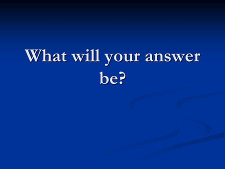 What will your answer be?. Life as a Christian means teaching & learning We are always learning more about God. We are always learning more about God.