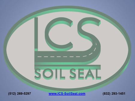 (512) 269-5297www.ICS-SoilSeal.com(832) 293-1451www.ICS-SoilSeal.com.