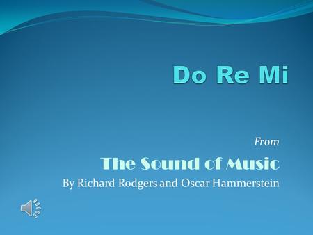 From The Sound of Music By Richard Rodgers and Oscar Hammerstein.