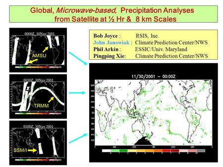 Bob Joyce : RSIS, Inc. John Janowiak : Climate Prediction Center/NWS Phil Arkin : ESSIC/Univ. Maryland Pingping Xie: Climate Prediction Center/NWS 0000Z,