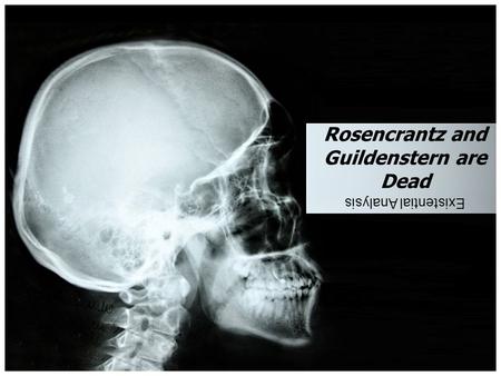 Rosencrantz and Guildenstern are Dead Existential Analysis.