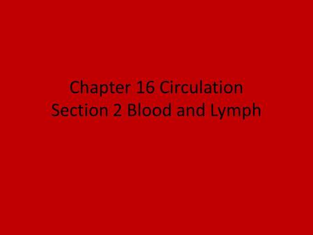 Chapter 16 Circulation Section 2 Blood and Lymph