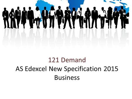 121 Demand AS Edexcel New Specification 2015 Business