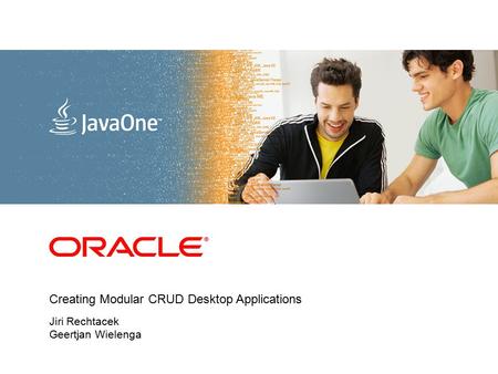 Creating Modular CRUD Desktop Applications Jiri Rechtacek Geertjan Wielenga.