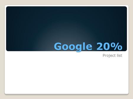 Google 20% Project list. 2D Animation I will learn how to properly use buttons, use transitions, animate characters (walk cycles, talking, ext.) and add.