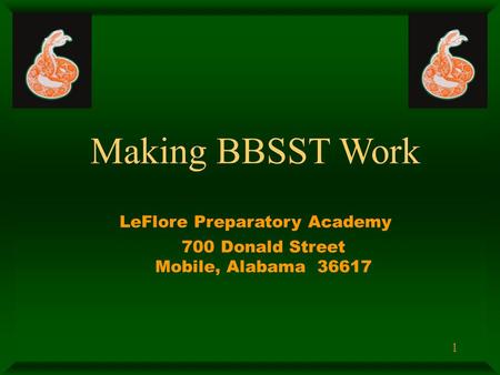 1 Making BBSST Work LeFlore Preparatory Academy 700 Donald Street Mobile, Alabama 36617.