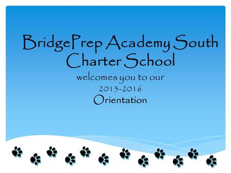 BridgePrep Academy South Charter School welcomes you to our 2015-2016 Orientation Documents: Sign in Sheet with email, phone, new parent volunteer clearance.