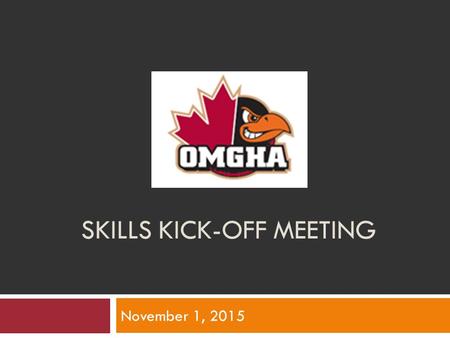 SKILLS KICK-OFF MEETING November 1, 2015. Agenda Skill Development Team On-Ice Professional Instructors Dry-Land Instructors Positive Coach Alliance Give-A-Ways.