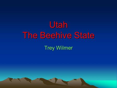 Utah The Beehive State Trey Wilmer. What other states border my state?  Nevada  Idaho  Colorado  Arizona  Wyoming.