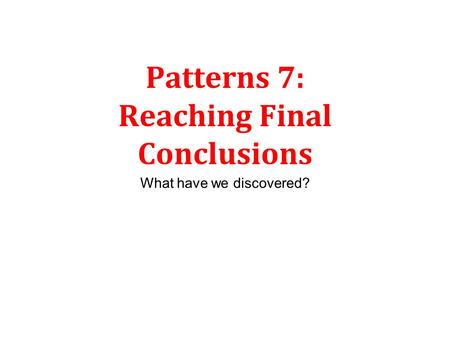 Patterns 7: Reaching Final Conclusions