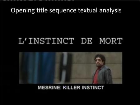 Opening title sequence textual analysis. Location/ setting The location is on a street in France, an urban setting is typical of thriller, especially.