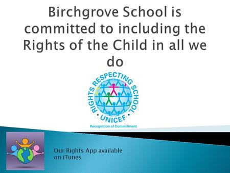 Our Rights App available on iTunes. RIGHT OF THE MONTH- November  Article 19- The Right to be Safe-Protection from all forms of violence  Children have.