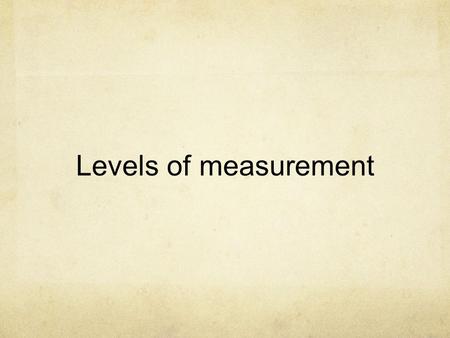 Levels of measurement. DesignType of data Nominalordinalinterval Repeated measures Sign testWilcoxon sign test Related t test Matched pairs Sign testWilcoxon.