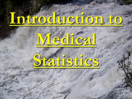 Introduction to Medical Statistics. Why Do Statistics? Extrapolate from data collected to make general conclusions about larger population from which.