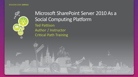 Ted Pattison Author / Instructor Critical Path Training SESSION CODE: OSP315.