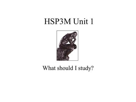 HSP3M Unit 1 What should I study?. What are the Social Sciences? Anthropology – the study or the origin, the behaviour, the physical, social, and cultural.