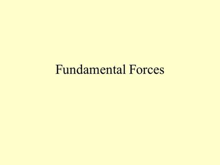 Fundamental Forces. Gravitational force - an attractive force that exists between all objects. The gravitational force between the center of the Earth.