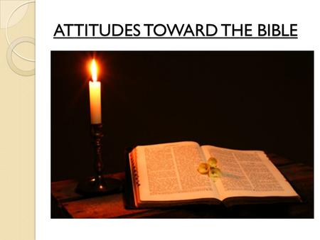 ATTITUDES TOWARD THE BIBLE. SOME DESPISE THE BIBLE Foolish (Prov. 1:7; 15:5) Destructive (Prov. 13:13; Lev. 26:15,16; Heb. 10:28) Tantamount to Treason.