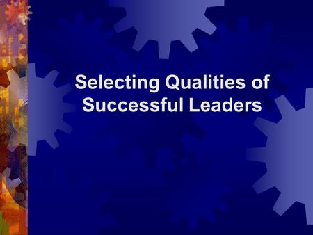 Selecting Qualities of Successful Leaders. Thought Journal 4-1 Developing Yourself as a Leader  Why is it important for you to develop as a leader? 