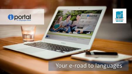 Your e-road to languages.  Here at IPF we provide an online portal for teachers to improve and develop their teaching skills.  This portal can be used.