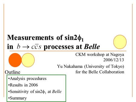 Measurements of sin2  1 in processes at Belle CKM workshop at Nagoya 2006/12/13 Yu Nakahama (University of Tokyo) for the Belle Collaboration Analysis.