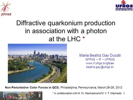 1 Diffractive quarkonium production in association with a photon at the LHC * Maria Beatriz Gay Ducati GFPAE – IF – UFRGS