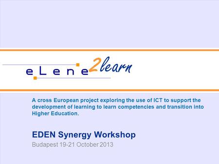 2 learn A cross European project exploring the use of ICT to support the development of learning to learn competencies and transition into Higher Education.