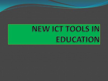 NEW ICT TOOLS IN EDUCATION