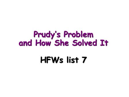 Prudy’s Problem and How She Solved It HFWs list 7.