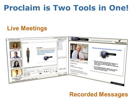 Proclaim is Two Tools in One! Live Meetings Recorded Messages.