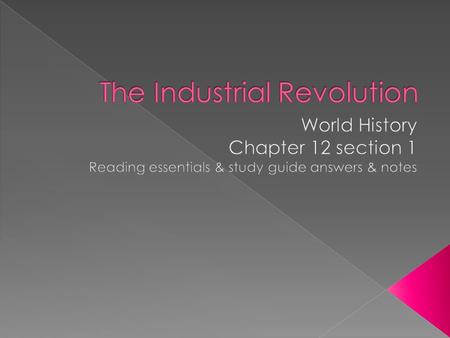 CChanging agricultural practices GGrowing population CCapital to invest PPlentiful natural resources (coal, iron ore) HHuge empire provided.